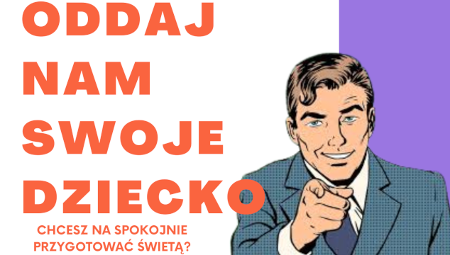 Chcesz spokojnie przygotować święta? oddaj nam swoje dziecko